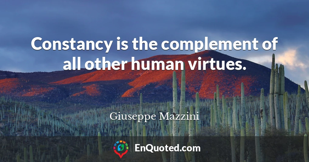 Constancy is the complement of all other human virtues.