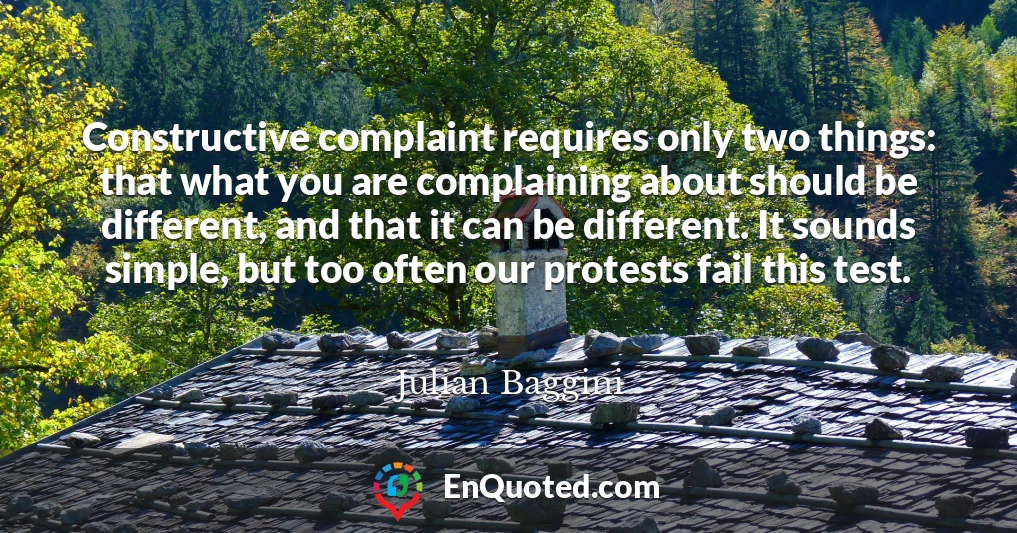 Constructive complaint requires only two things: that what you are complaining about should be different, and that it can be different. It sounds simple, but too often our protests fail this test.