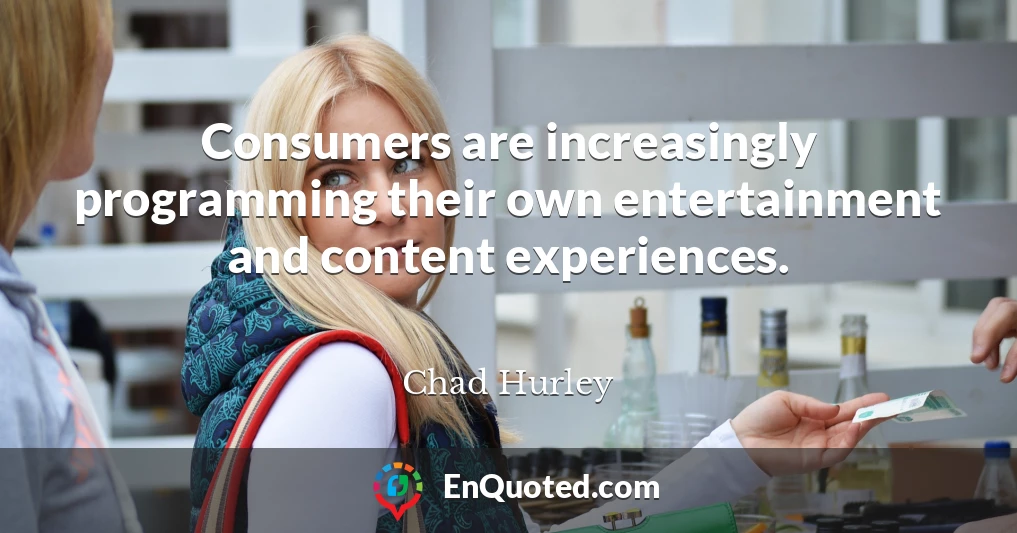 Consumers are increasingly programming their own entertainment and content experiences.