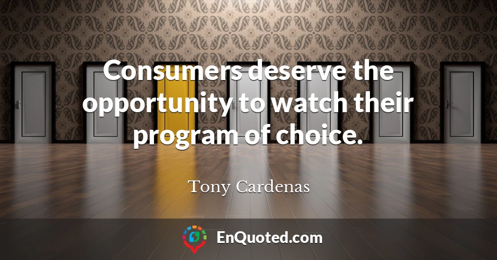 Consumers deserve the opportunity to watch their program of choice.