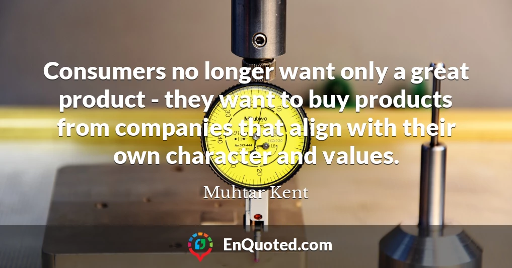Consumers no longer want only a great product - they want to buy products from companies that align with their own character and values.