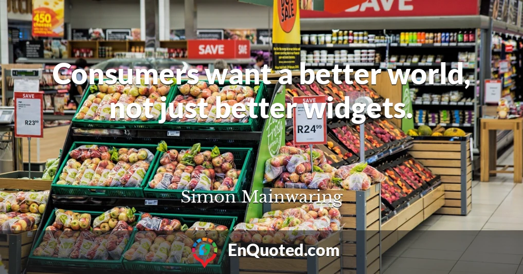 Consumers want a better world, not just better widgets.