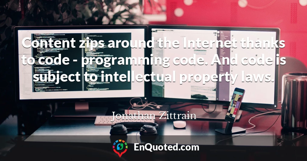 Content zips around the Internet thanks to code - programming code. And code is subject to intellectual property laws.