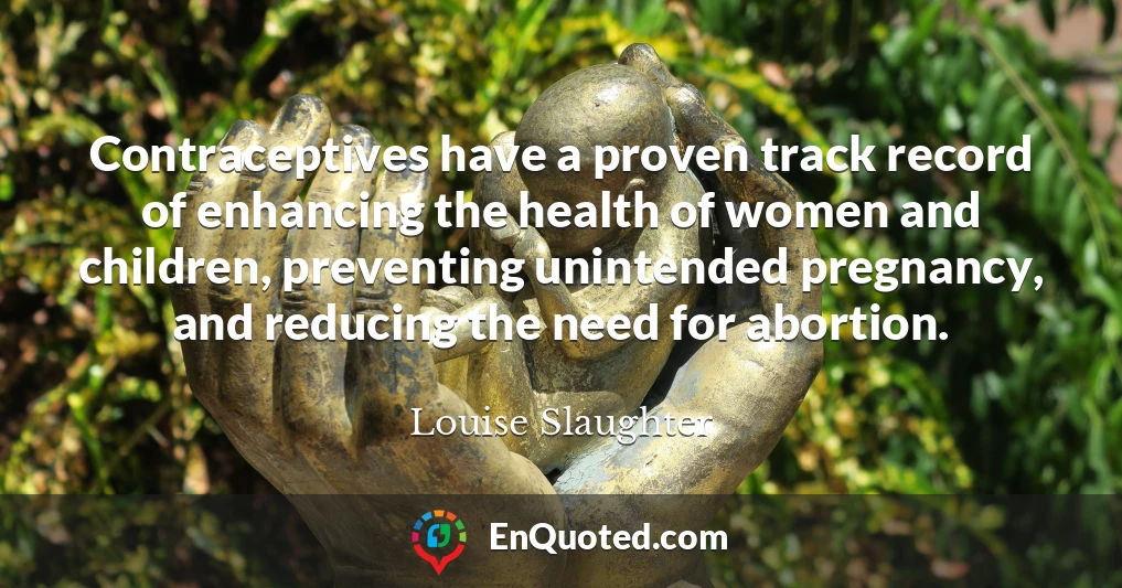 Contraceptives have a proven track record of enhancing the health of women and children, preventing unintended pregnancy, and reducing the need for abortion.