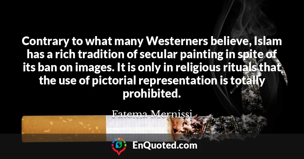 Contrary to what many Westerners believe, Islam has a rich tradition of secular painting in spite of its ban on images. It is only in religious rituals that the use of pictorial representation is totally prohibited.