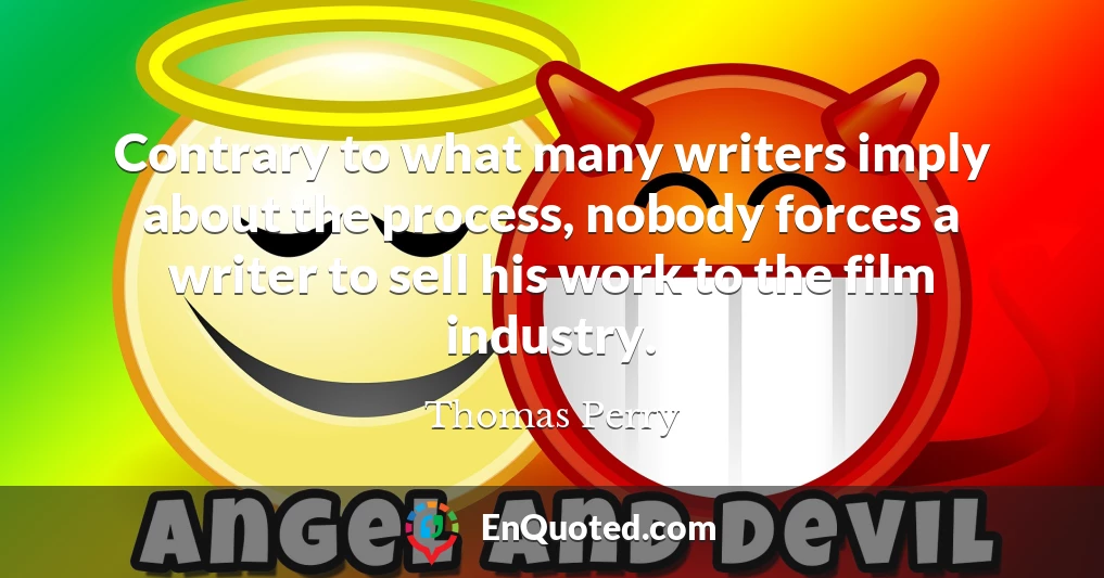 Contrary to what many writers imply about the process, nobody forces a writer to sell his work to the film industry.