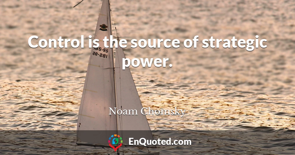Control is the source of strategic power.