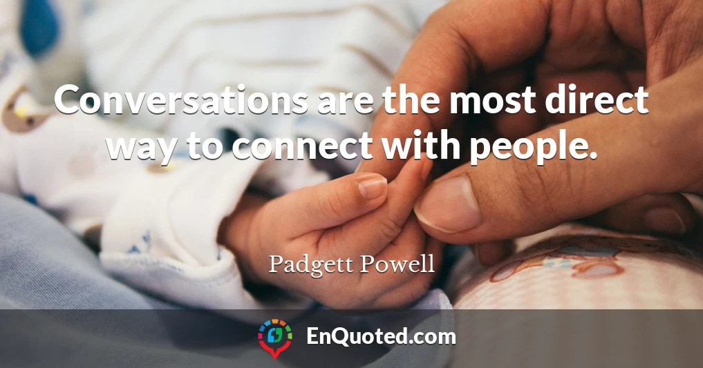 Conversations are the most direct way to connect with people.