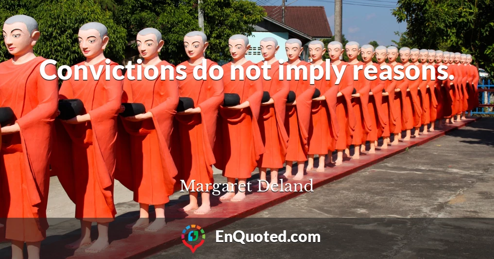 Convictions do not imply reasons.