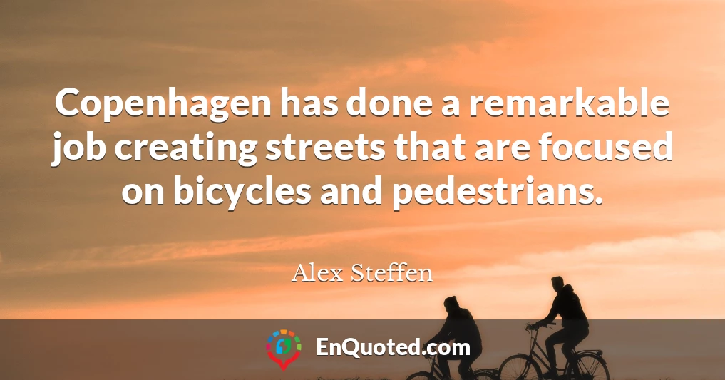Copenhagen has done a remarkable job creating streets that are focused on bicycles and pedestrians.