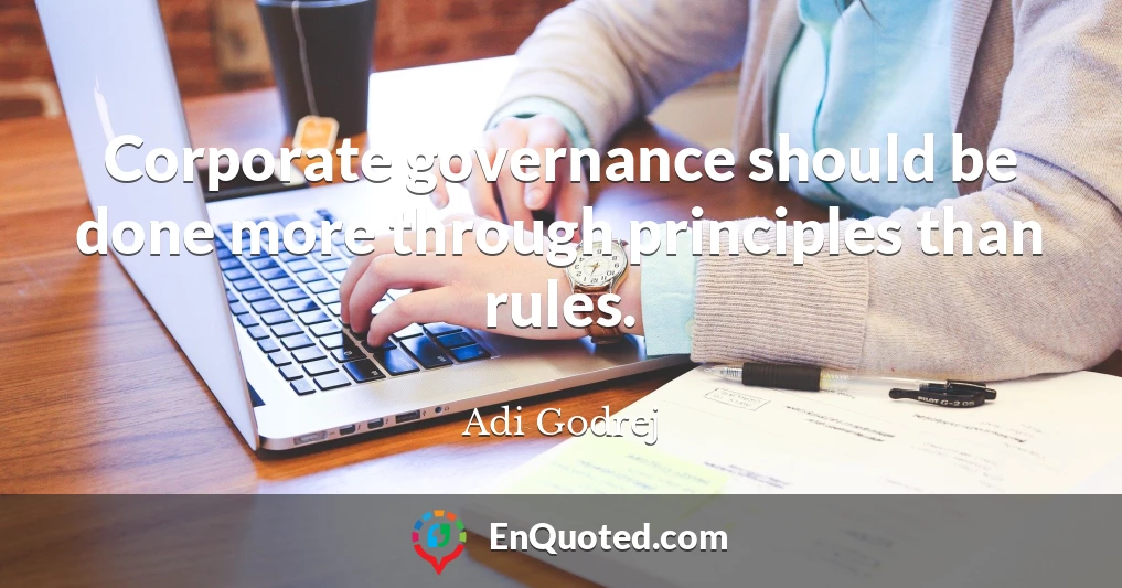 Corporate governance should be done more through principles than rules.