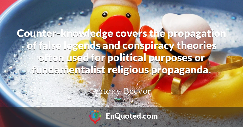 Counter-knowledge covers the propagation of false legends and conspiracy theories often used for political purposes or fundamentalist religious propaganda.