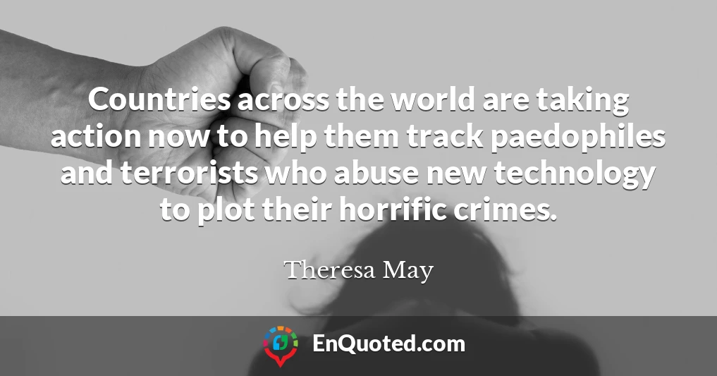 Countries across the world are taking action now to help them track paedophiles and terrorists who abuse new technology to plot their horrific crimes.