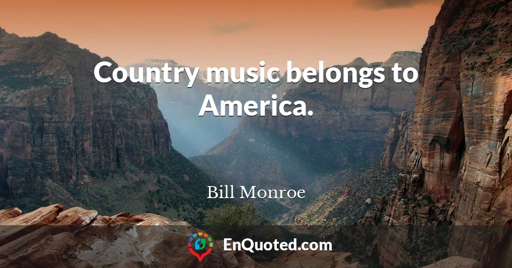 Country music belongs to America.