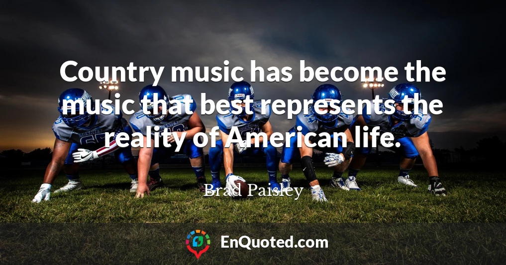 Country music has become the music that best represents the reality of American life.