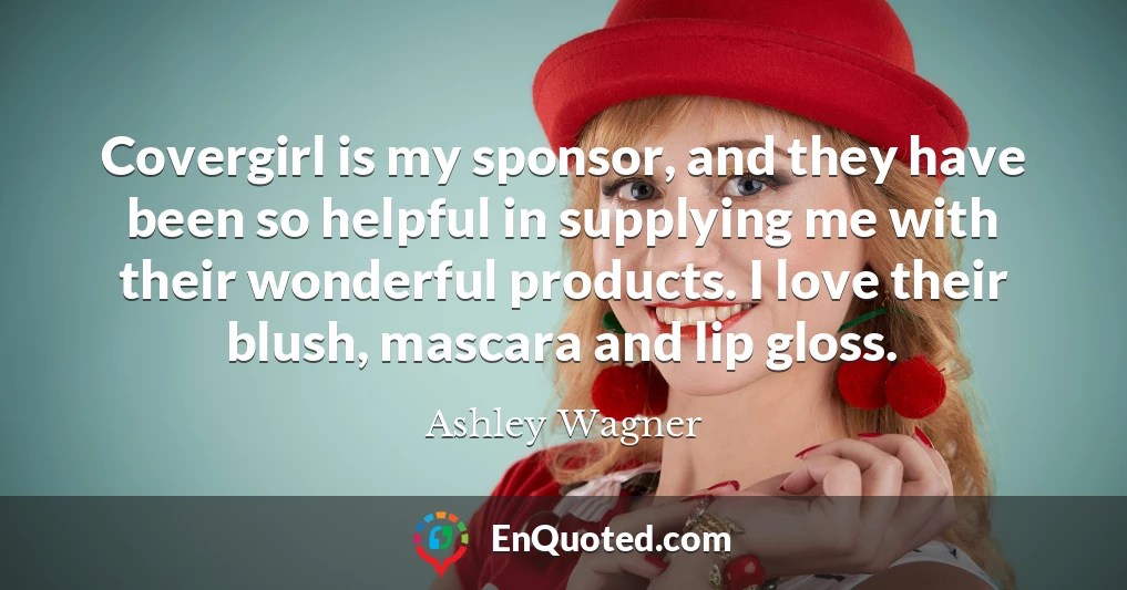 Covergirl is my sponsor, and they have been so helpful in supplying me with their wonderful products. I love their blush, mascara and lip gloss.