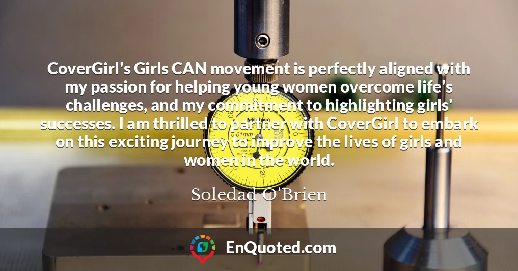 CoverGirl's Girls CAN movement is perfectly aligned with my passion for helping young women overcome life's challenges, and my commitment to highlighting girls' successes. I am thrilled to partner with CoverGirl to embark on this exciting journey to improve the lives of girls and women in the world.