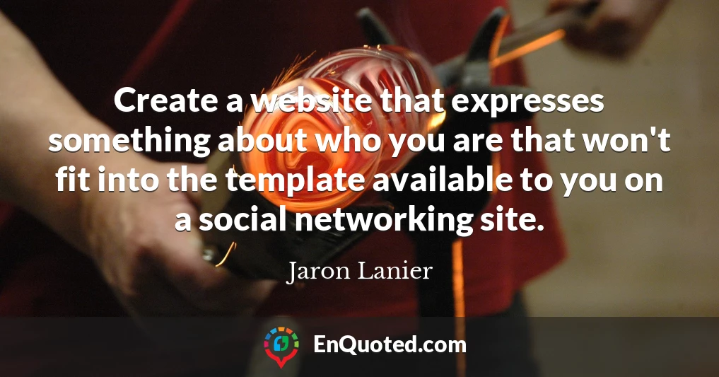 Create a website that expresses something about who you are that won't fit into the template available to you on a social networking site.