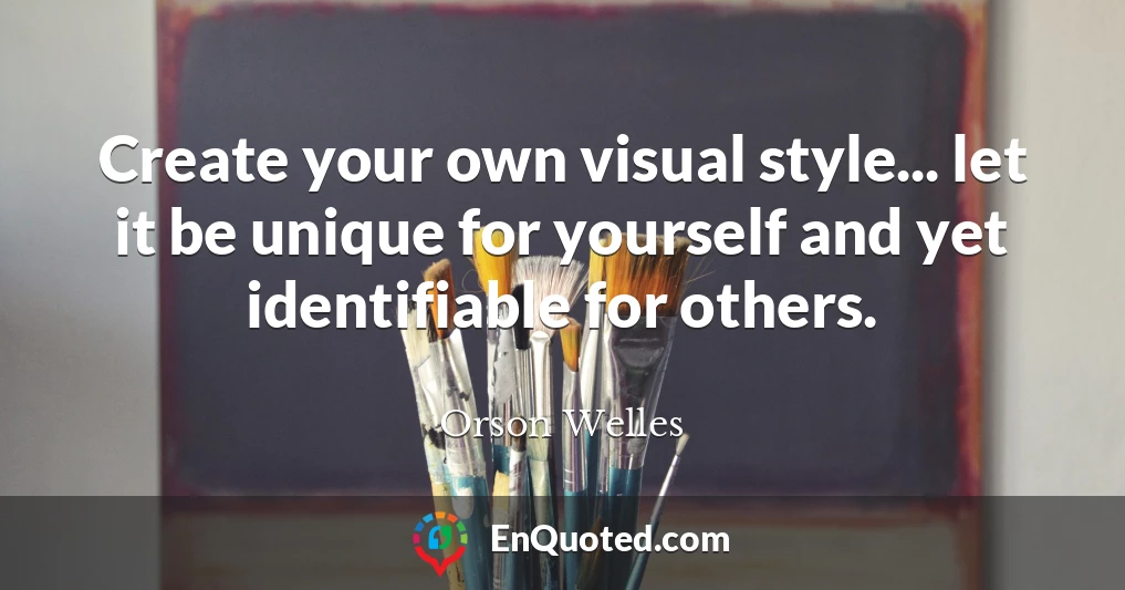 Create your own visual style... let it be unique for yourself and yet identifiable for others.