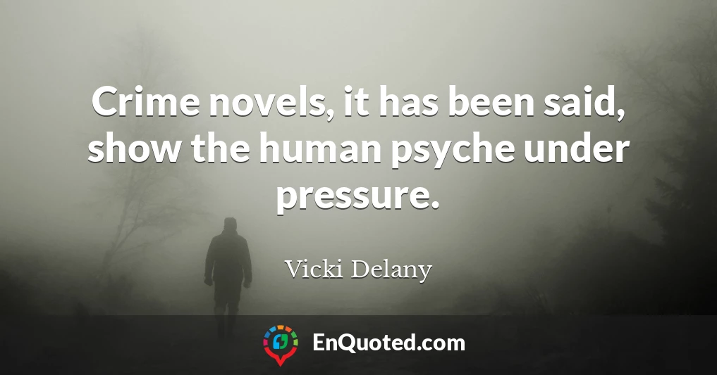 Crime novels, it has been said, show the human psyche under pressure.