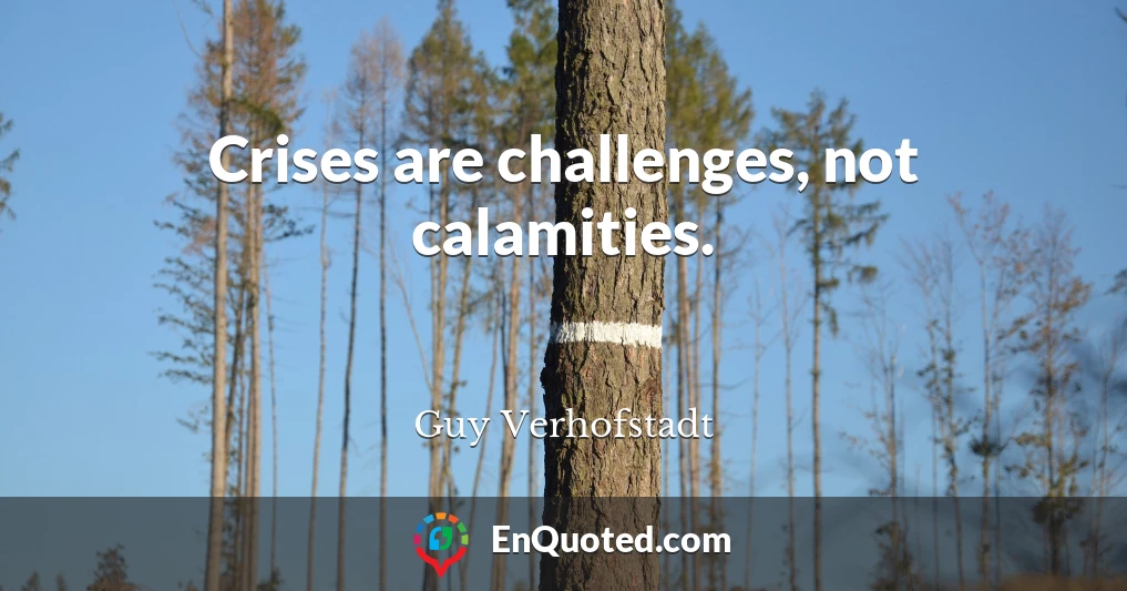 Crises are challenges, not calamities.