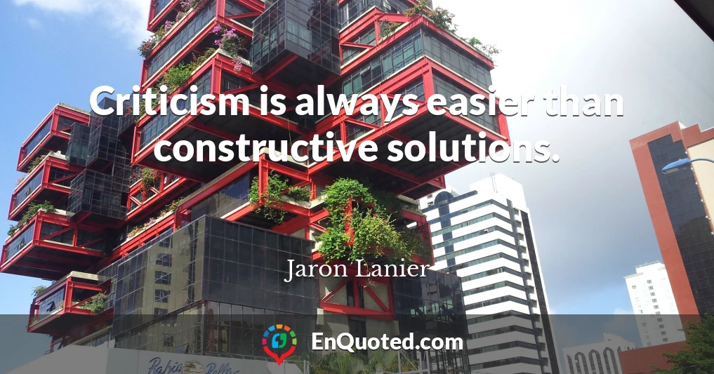 Criticism is always easier than constructive solutions.