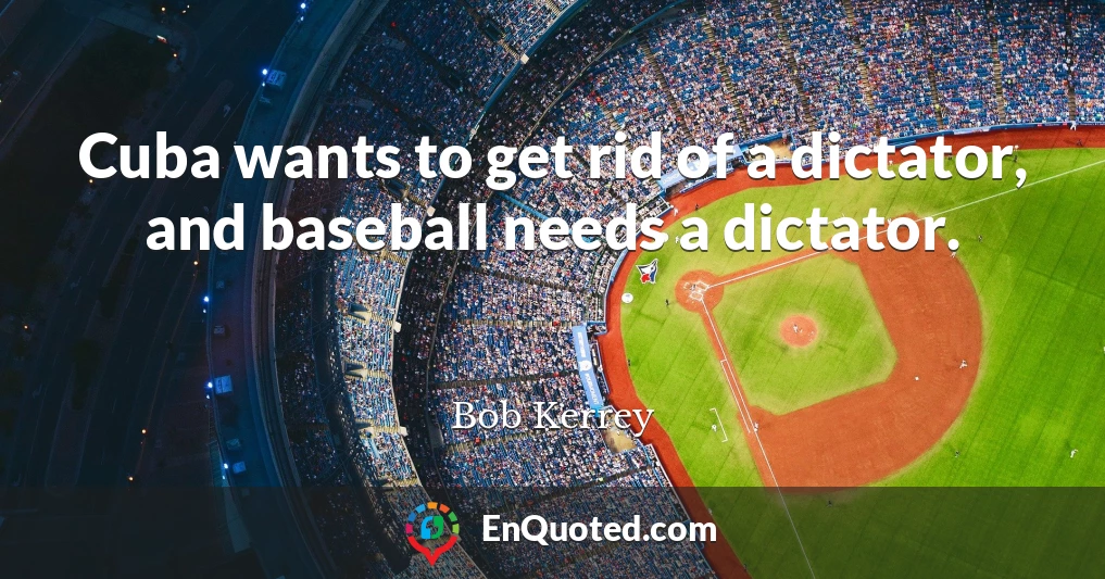 Cuba wants to get rid of a dictator, and baseball needs a dictator.