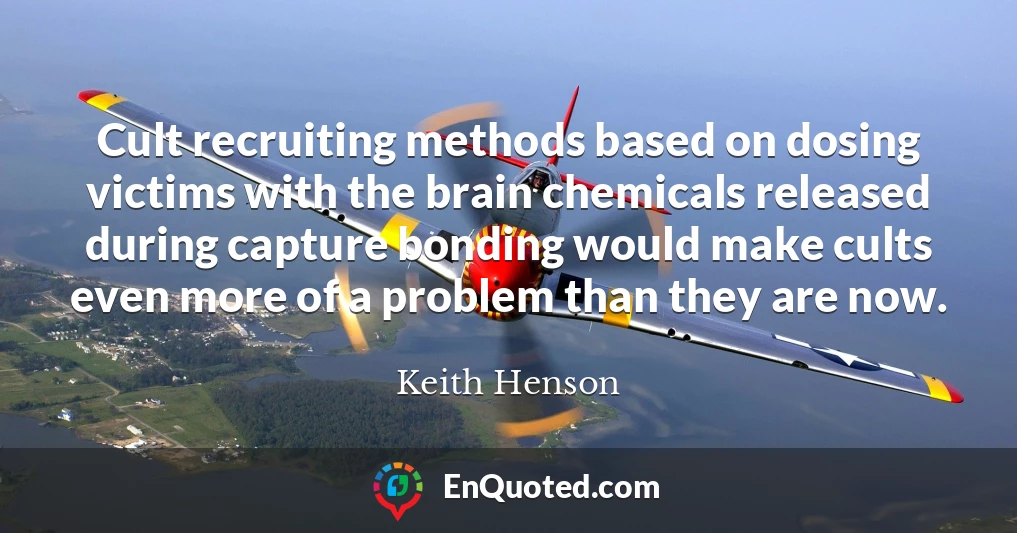 Cult recruiting methods based on dosing victims with the brain chemicals released during capture bonding would make cults even more of a problem than they are now.