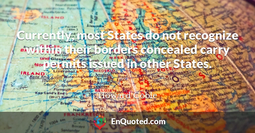 Currently, most States do not recognize within their borders concealed carry permits issued in other States.