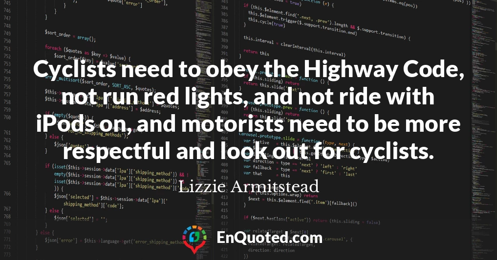 Cyclists need to obey the Highway Code, not run red lights, and not ride with iPods on, and motorists need to be more respectful and look out for cyclists.