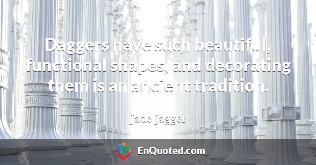 Daggers have such beautiful, functional shapes, and decorating them is an ancient tradition.