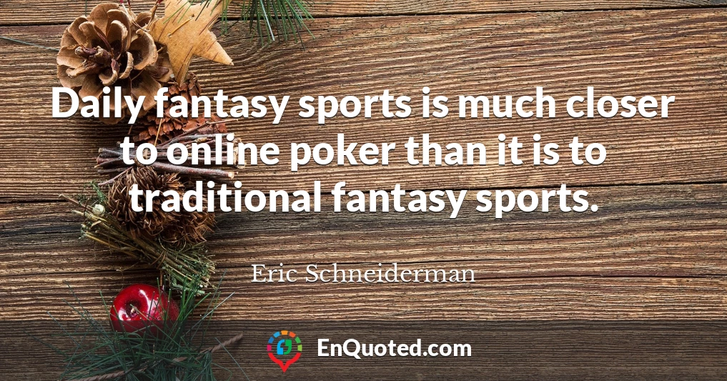 Daily fantasy sports is much closer to online poker than it is to traditional fantasy sports.