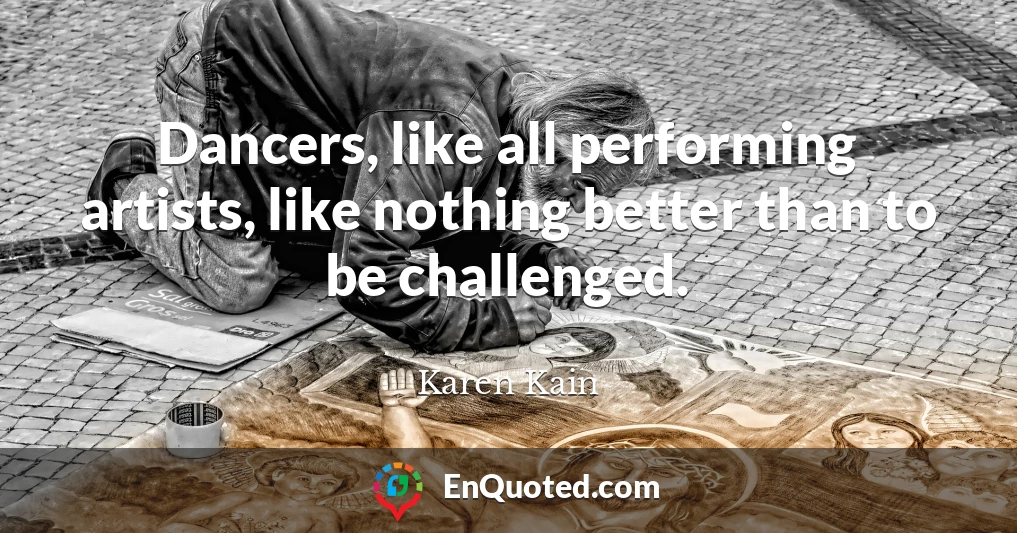 Dancers, like all performing artists, like nothing better than to be challenged.