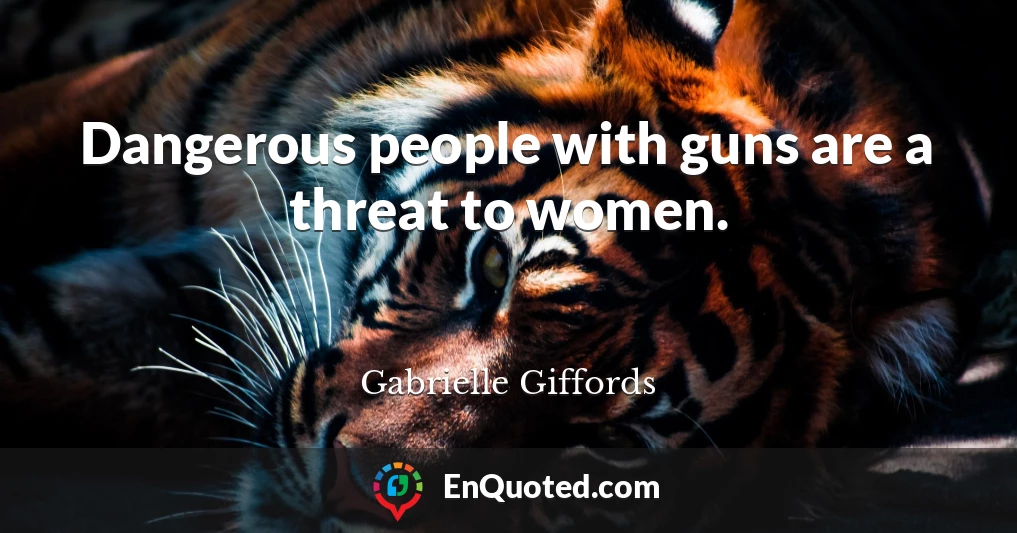 Dangerous people with guns are a threat to women.