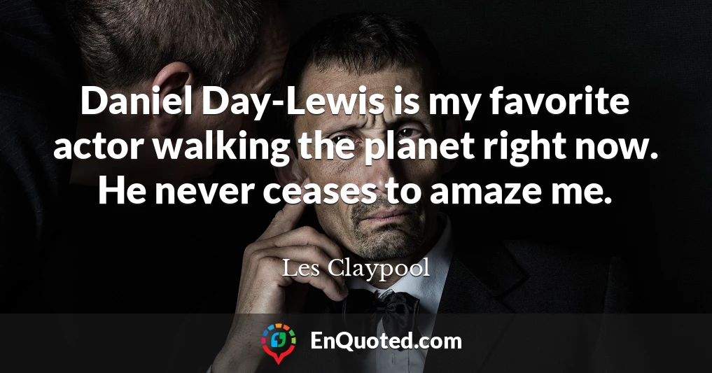 Daniel Day-Lewis is my favorite actor walking the planet right now. He never ceases to amaze me.