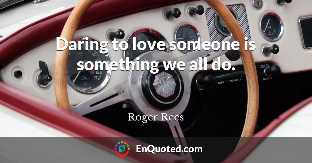 Daring to love someone is something we all do.