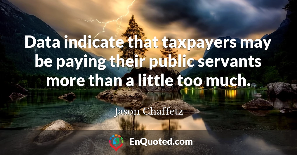 Data indicate that taxpayers may be paying their public servants more than a little too much.