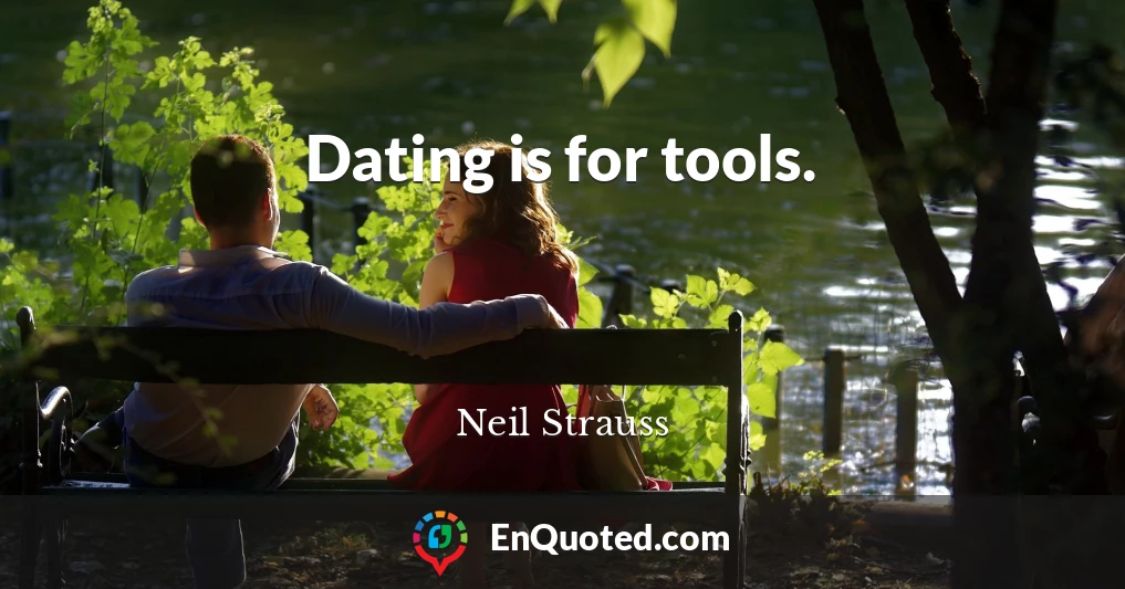 Dating is for tools.