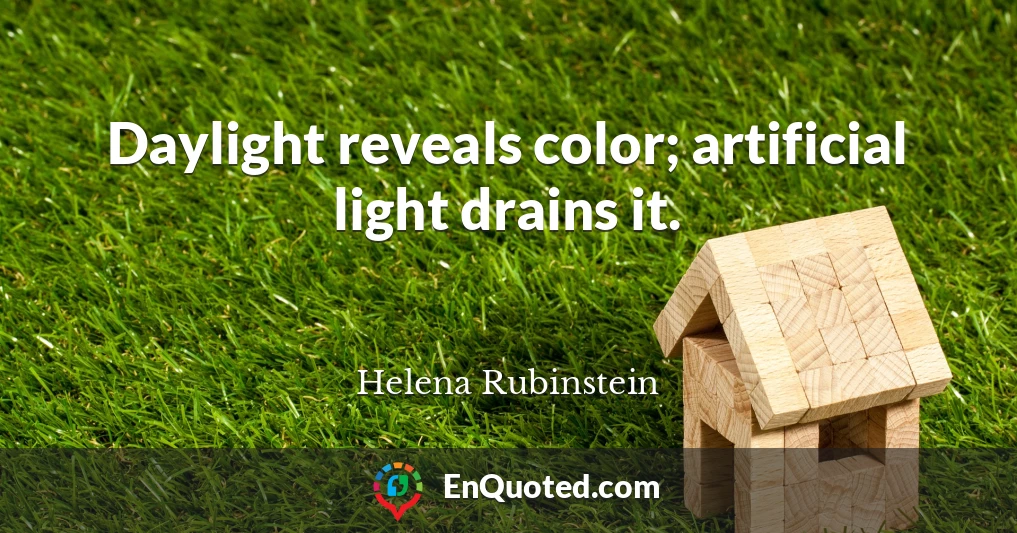 Daylight reveals color; artificial light drains it.
