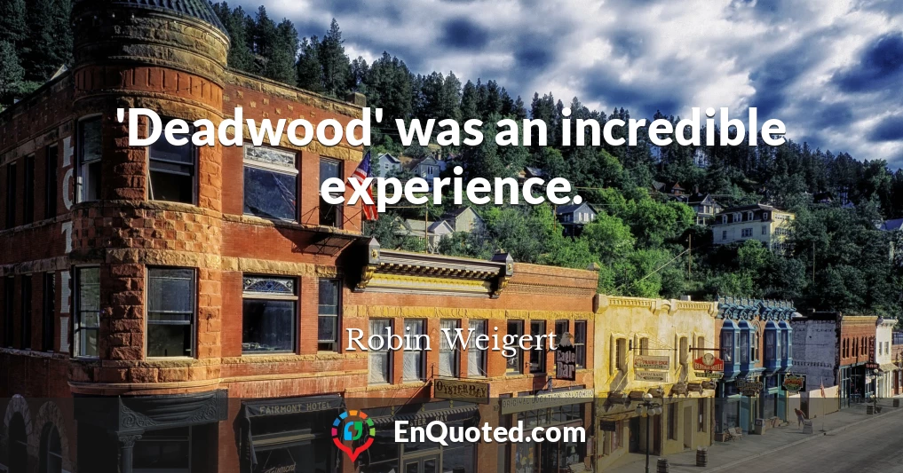 'Deadwood' was an incredible experience.