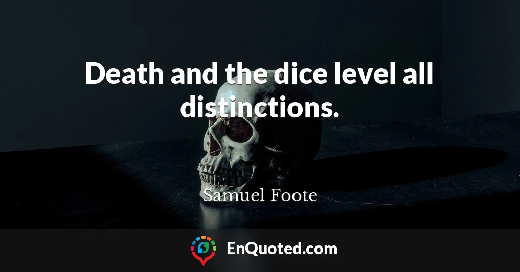 Death and the dice level all distinctions.