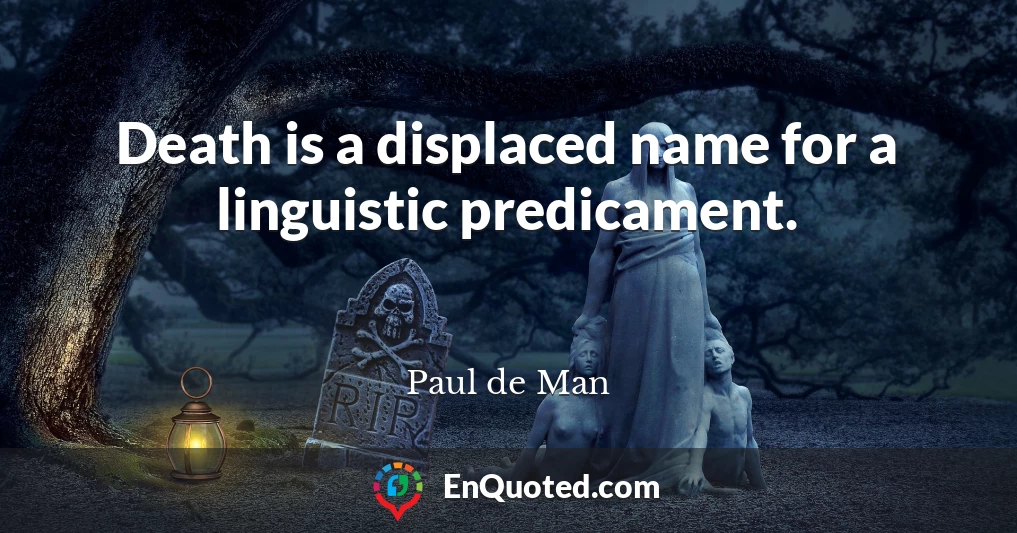 Death is a displaced name for a linguistic predicament.