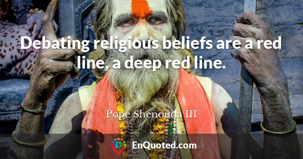 Debating religious beliefs are a red line, a deep red line.