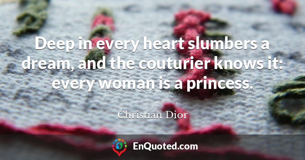 Deep in every heart slumbers a dream, and the couturier knows it: every woman is a princess.