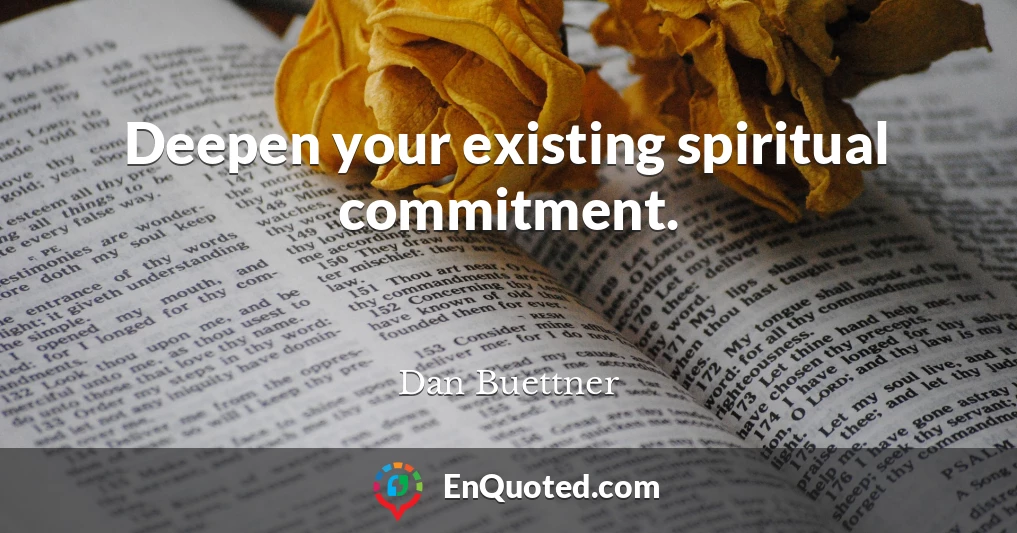 Deepen your existing spiritual commitment.