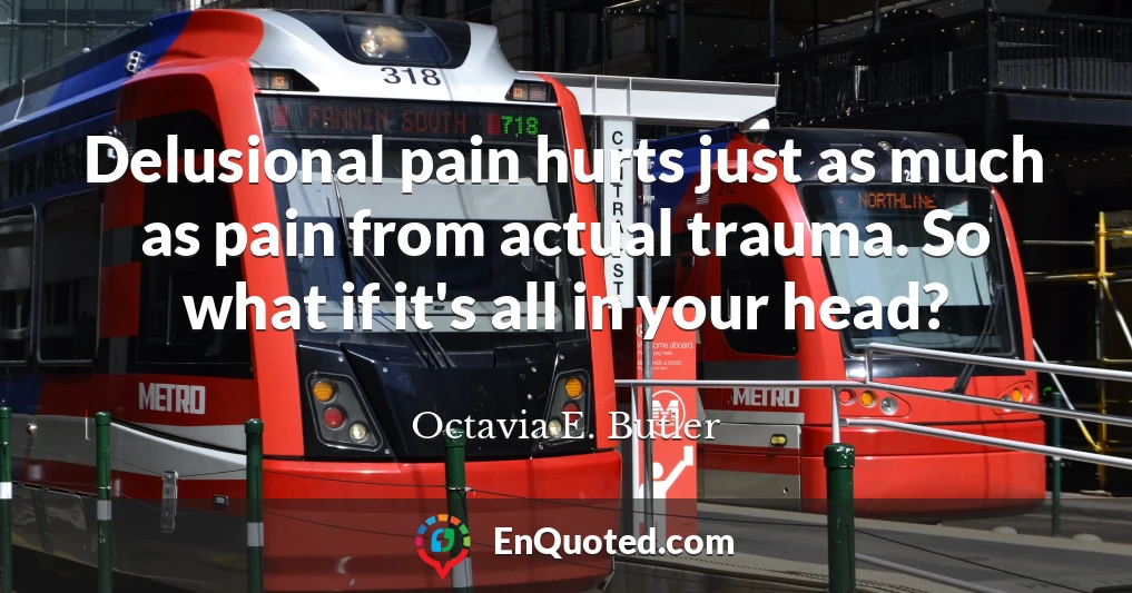 Delusional pain hurts just as much as pain from actual trauma. So what if it's all in your head?