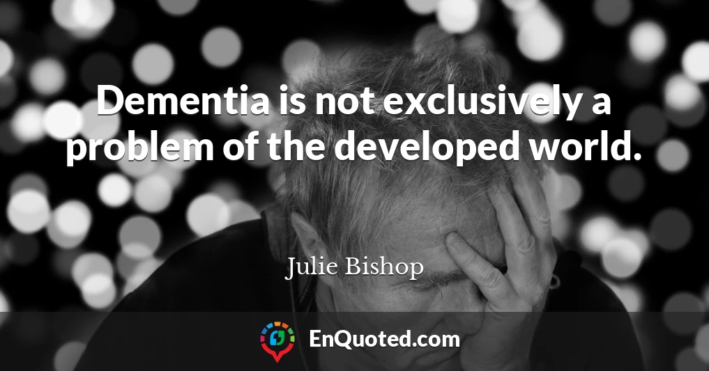 Dementia is not exclusively a problem of the developed world.
