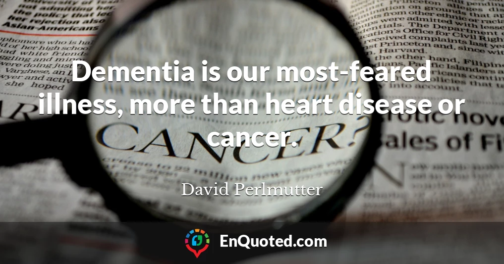 Dementia is our most-feared illness, more than heart disease or cancer.