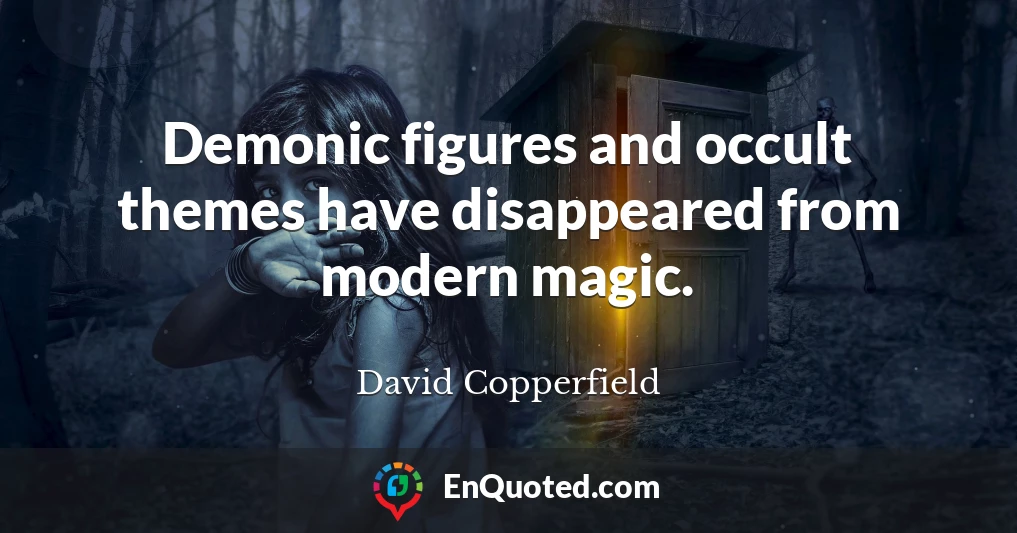 Demonic figures and occult themes have disappeared from modern magic.
