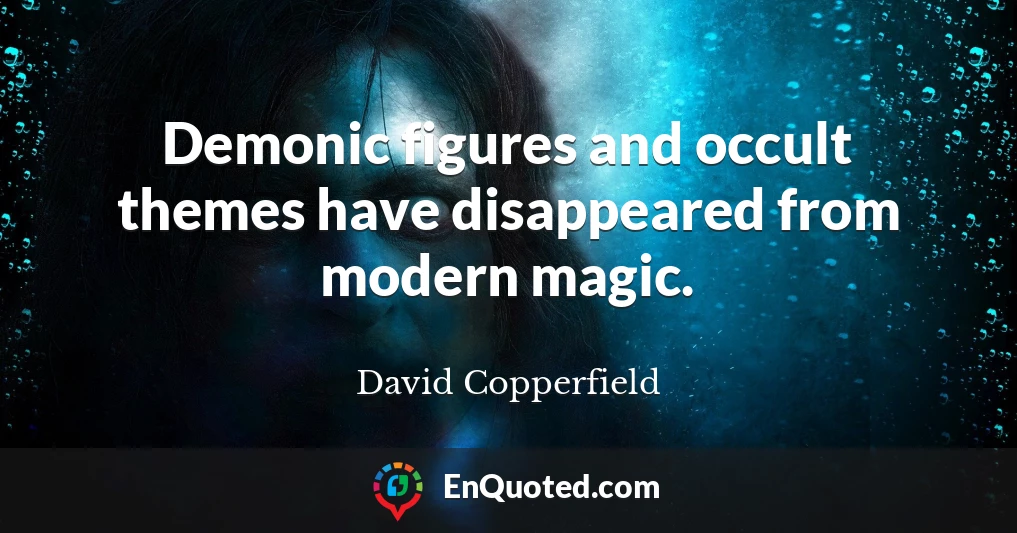 Demonic figures and occult themes have disappeared from modern magic.